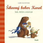 obálka: Šikovný bobor Karol šije, pečie, maľuje s kamarátom Pištíkom