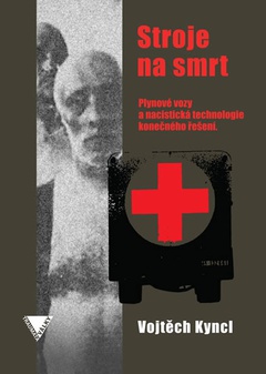 obálka: Stroje na smrt (Plynové vozy a nacistická technologie konečného řešení)