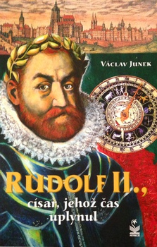 obálka: RUDOLF II. CÍSAŘ JEHOŽ ČAS UPLYNUL