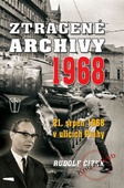obálka: Ztracené archivy 1968 - 21. srpen 1968 v ulicích Prahy