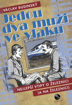 obálka: Jedou dva muži ve vlaku aneb Nejlepší vtipy o železnici (a na železnici)