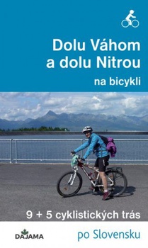 obálka: Dolu Váhom a dolu Nitrou na bicykli