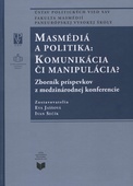 obálka: Masmédiá a politika: Komunikácia či manipulácia?