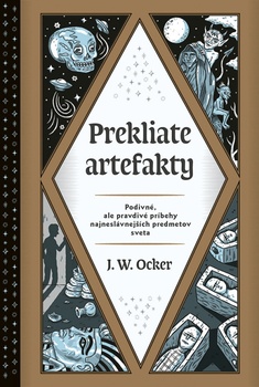 obálka: Prekliate artefakty: Podivné, ale pravdivé príbehy najneslávnejších predmetov sveta
