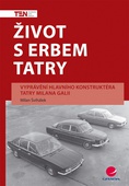 obálka: Život s erbem Tatry - Vyprávění hlavního konstruktéra Tatry Milana Galii