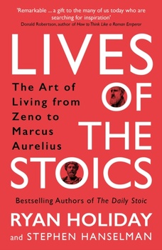 obálka: Lives of the Stoics : The Art of Living from Zeno to Marcus Aurelius