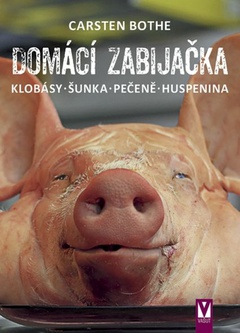 obálka: Domácí zabijačka – klobásy, šunka, pečeně, huspenina