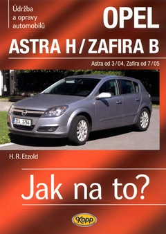 obálka: Opel Astra H od 3/04 / Zafira B od 7/05 - Jak na to? - 99.