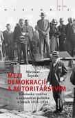 obálka: Mezi demokracií a autoritářstvím 1931-1934