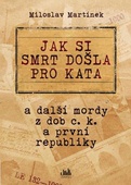 obálka: Jak si smrt došla pro kata a další mordy z dob c. k. a první republiky