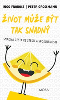 obálka: Život může být tak snadný - Snadná cesta ke štěstí a spokojenosti