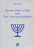obálka:  Slovenské pohľady na Židov alebo Židia v Slovenských pohľadoch 