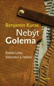 obálka: Nebýt Golema - Rabbi Löw, židovství a češství