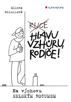 obálka: Hlavu vzhůru, rodiče! - Na výchovu selským rozumem
