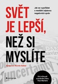 obálka: Svět je lepší, než si myslíte - Jak se vypořádat s mediální záplavou negativních zpráv