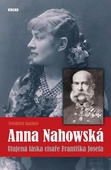 obálka: Anna Nahowská - Utajená láska císaře Františka Josefa