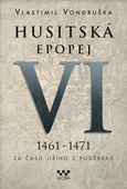 obálka: Husitská epopej VI. 1461 -1471 - Za časů Jiřího z Poděbrad
