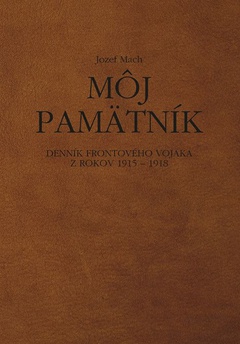 obálka: Môj pamätník. Denník frontového vojaka z rokov 1915 – 1918