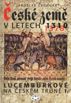 obálka: ČESKÉ ZEMĚ V LETECH 1310-1378