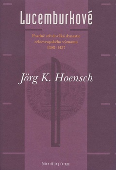 obálka: Pozdně středověká dynastie celoevropského významu 1308–1437