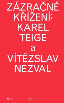 obálka: Zázračné křížení: Karel Teige a Vítězslav Nezval
