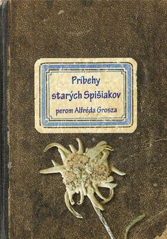 obálka: Príbehy starých Spišiakov perom Alfréda Grosza