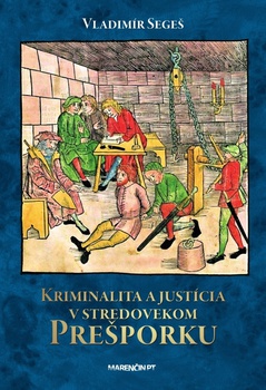 obálka: Kriminalita a justícia v stredovekom Prešporku