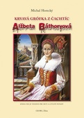 obálka: Alžbeta Báthoryová krvavá grófka z Čachtíc
