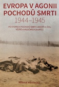 obálka: Evropa v agonii pochodů smrti 1944 - 1945