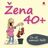 obálka: Žena 40+ Co už nemusí řešit