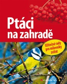 obálka: Ptáci na zahradě - Užitečné rady pro milovníky zvířat