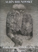 obálka: Albín Brunovský - Kompletné grafické dielo 1960 - 1997