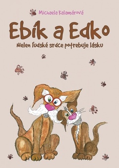 obálka: Ebík a Edko: Nielen ľudské srdce potrebuje lásku