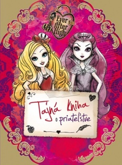 obálka: Ever After High - Tajná kniha o priateľstve