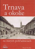 obálka: Trnava a okolie na starých pohľadniciach   