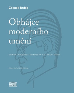 obálka: Obhájce moderního umění - Jindřich Chalupecký v kontextu 30. a 40. let 20. století