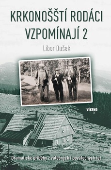 obálka: Krkonošští rodáci vzpomínají 2 - Dramatické příběhy z válečných i poválečných let