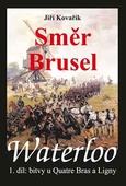 obálka: Waterloo - Směr Brusel - 1. díl bitvy u Quatre Bras a Ligny