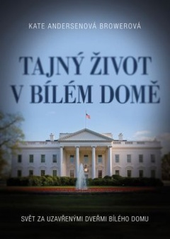 obálka: Tajný život v Bílém domě - Svět za uzavřenými dveřmi Bílého domu