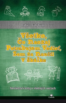 obálka: Všetko, čo naozaj potrebujem vedieť, som sa naučil v škôlke