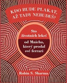 obálka: Kdo bude plakat, až tady nebudeš - Sto lekcí od Mnicha, který prodal své ferrari