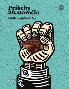 obálka: Príbehy 20. storočia - Média v službe štátu