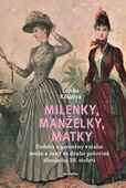 obálka: Milenky, manželky, matky - Podoby a proměny vztahu muže a ženy ve druhé polovině dlouhého 19. století