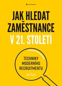 obálka: Jak hledat zaměstnance v 21. století - Techniky moderního recruitmentu