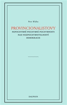 obálka:  Provincionalistovy nepochybně pochybné pochybnosti nad nezpochybnitelností 