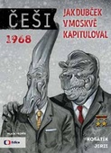 obálka: Češi 1968 - Jak Dubček v Moskvě kapituloval