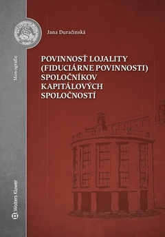 obálka: Povinnosť lojality (fiduciárne povinnosti) spoločníkov kapitálových spoločností