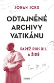 obálka: Odtajněné archivy Vatikánu - Papež Pius XII. a Židé