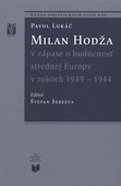obálka: Milan Hodža v zápase o budúcnosť strednej európy v rokoch 1939-1944