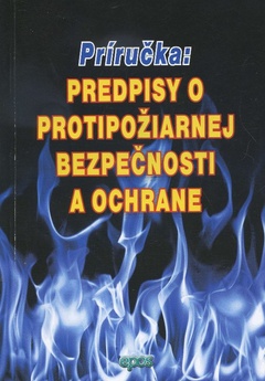 obálka: Predpisy o protipožiarnej bezpečnosti a ochrane - príručka